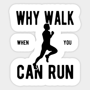 Men's Why Walk When You Can Run Sticker